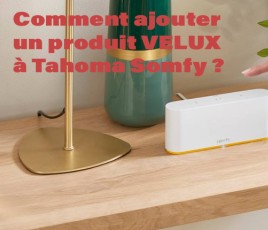 Comment ajouter un produit Velux à Tahoma Somfy ?
